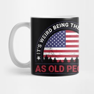 It's Weird Being The Same Age As Old People Mug